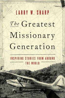 The Greatest Missionary Generation (Paperback)