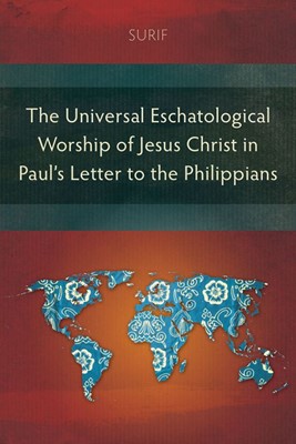 The Universal Eschatological Woship of Jesus Christ (Paperback)