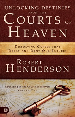 Unlocking Destinies From the Courts of Heaven (Paperback)