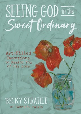Seeing God in the Sweet Ordinary (Hard Cover)