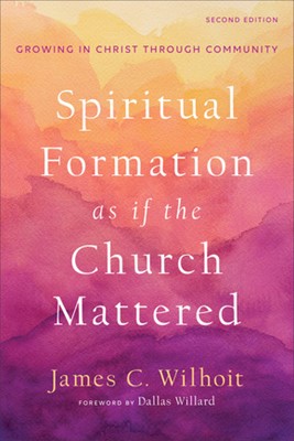 Spiritual Formation as if the Church Mattered, 2nd Edition (Paperback)