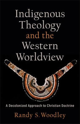 Indigenous Theology and the Western Worldview (Paperback)