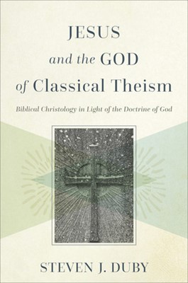 Jesus and the God of Classical Theism (Hard Cover)