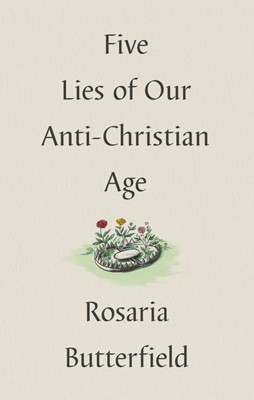 Five Lies of Our Anti-Christian Age (Hard Cover)