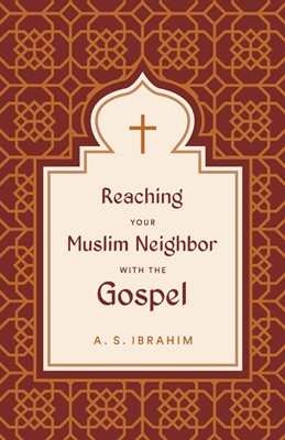 Reaching Your Muslim Neighbor with the Gospel (Paperback)