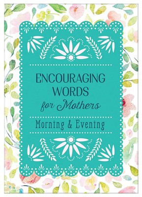 Encouraging Words For Mothers Morning & Evening (Paperback)