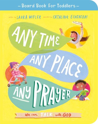 Any Time, Any Place, Any Prayer Board Book (Board Book)