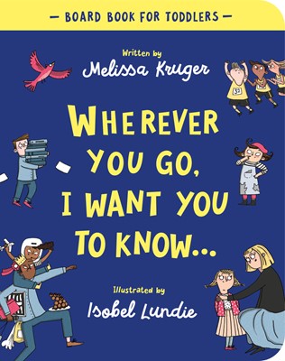 Wherever You Go, I Want You to Know Board Book (Board Book)