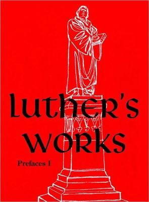 Luther’s Works, Volume 59 (Prefaces I / 1522 – 1532) (Hard Cover)