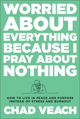 Worried About Everything Because I Pray About Nothing (Hard Cover)