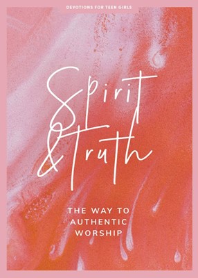 Spirit and Truth Teen Girls' Devotional (Paperback)