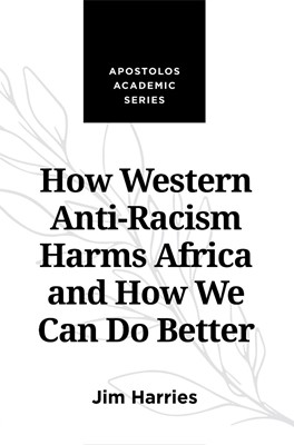 How Western Anti-Racism Harms Africa (Paperback)