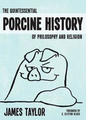 The Quintessential Porcine History Of Philosophy & Religion (Paperback)