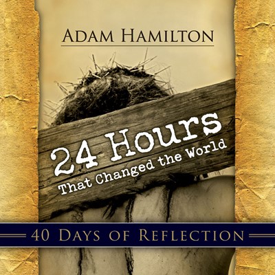 24 Hours That Changed the World: 40 Days of Reflection (Paperback)