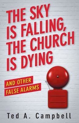 The Sky Is Falling, the Church Is Dying, and Other False Ala (Paperback)