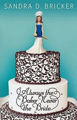 Always the Baker, Never the Bride (Paperback)