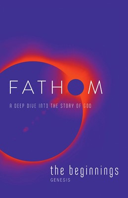 Fathom Bible Studies: The Beginnings Student Journal (Paperback)