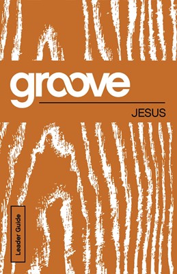 Groove: Jesus Leader Guide (Paperback)