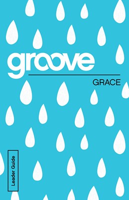Groove: Grace Leader Guide (Paperback)