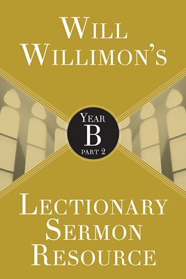 Will Willimon’s Lectionary Sermon Resource: Year B Part 2 (Paperback)