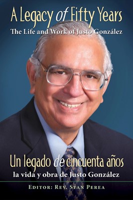 A Legacy of Fifty Years: The Life and Work of Justo González (Paperback)