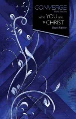 Converge Bible Studies: Who You Are in Christ (Paperback)