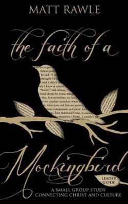 The Faith of a Mockingbird Leader Guide (Paperback)