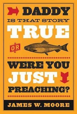 Daddy, Is That Story True, or Were You Just Preaching? (Paperback)