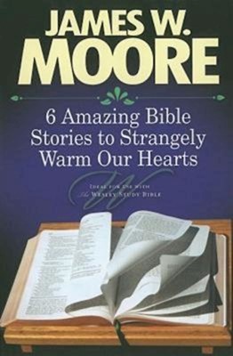 6 Amazing Bible Stories to Strangely Warm Our Hearts (Paperback)