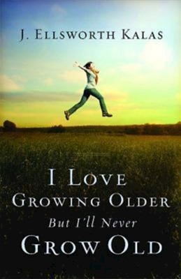 I Love Growing Older, But I'll Never Grow Old (Paperback)