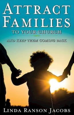 Attract Families to Your Church and Keep Them Coming Back (Paperback)