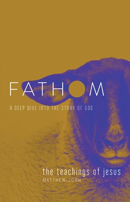 Fathom Bible Studies: The Teachings of Jesus Student Journal (Paperback)