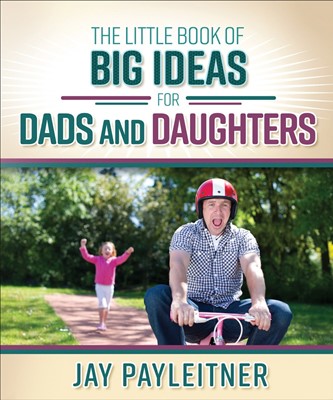 The Little Book Of Big Ideas For Dads And Daughters (Paperback)