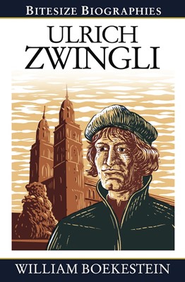 Bitesize Biographies: Ulrich Zwingli (Paperback)