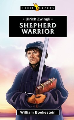 Ulrich Zwingli: Shepherd Warrior (Paperback)