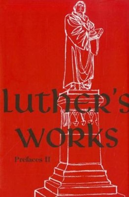 Luther’s Works, Volume 60 (Prefaces II / 1532 - 1545) (Hard Cover)