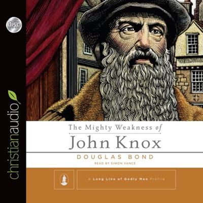 The Mighty Weakness Of John Knox Audio Book (CD-Audio)