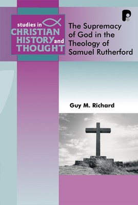 Supremacy Of God In The Theology Of Samuel Rutherford (Paperback)