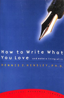 How To Write What You Love & Make A Living At It (Paperback)