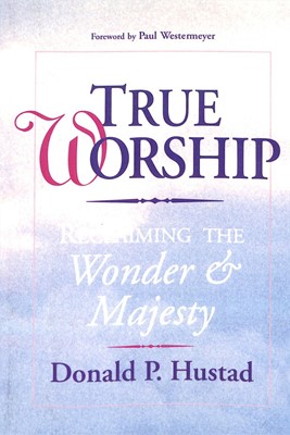 True Worship: Reclaiming The Wonder And Majesty (Paperback)