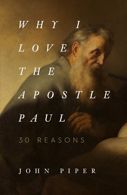Why I Love the Apostle Paul (Paperback)
