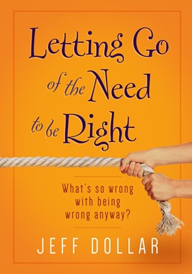 Letting Go Of The Need To Be Right (Hard Cover)