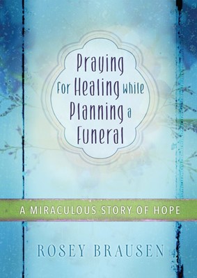 Praying For Healing While Planning A Funeral (Paperback)