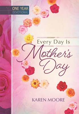 One Year Devotional: Every Day is Mother's Day (Hard Cover)
