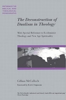 The Deconstruction Of Dualism In Theology (Paperback)