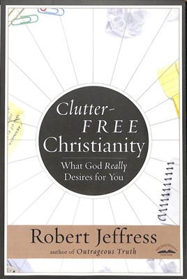 Clutter-Free Christianity (Paperback)