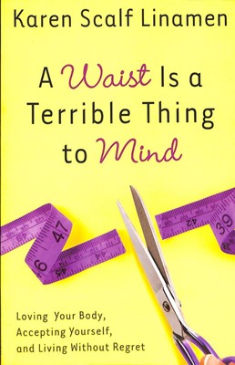 A Waist Is A Terrible Thing To Mind (Paperback)