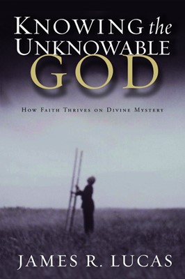 Knowing The Unknowable God (Paperback)