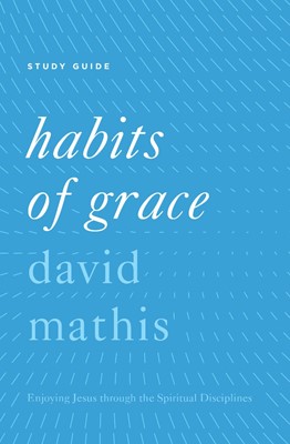 Habits Of Grace Study Guide (Paperback)