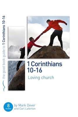 1 Corinthians 10-16: Loving Church (Good Book Guide) (Paperback)